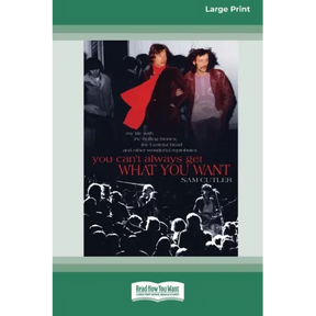 You Can't Always Get What You Want: My Life with the Rolling Stones, the Grateful Dead and Other Wonderful Reprobates (16pt Large Print Edition)