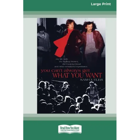 You Can't Always Get What You Want: My Life with the Rolling Stones, the Grateful Dead and Other Wonderful Reprobates (16pt Large Print Edition)