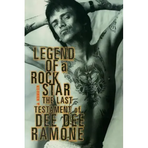 Legend of a Rock Star: A Memoir: The Last Testament of Dee Dee Ramone