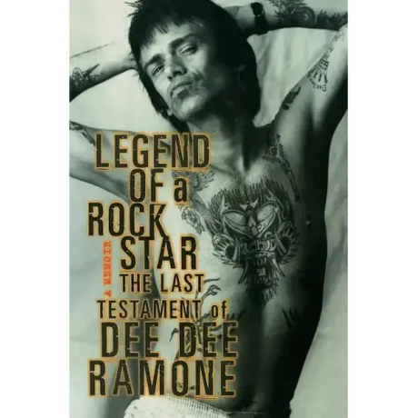 Legend of a Rock Star: A Memoir: The Last Testament of Dee Dee Ramone