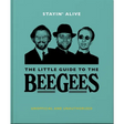 Stayin' Alive: The Little Guide to the Bee Gees