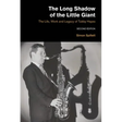 The Long Shadow of the Little Giant: The Life, Work and Legacy of Tubby Hayes (Second Edition)