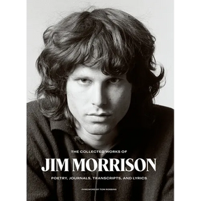 The Collected Works of Jim Morrison: Poetry, Journals, Transcripts, and Lyrics