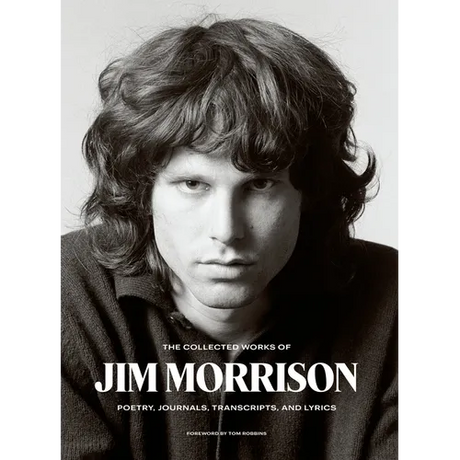 The Collected Works of Jim Morrison: Poetry, Journals, Transcripts, and Lyrics