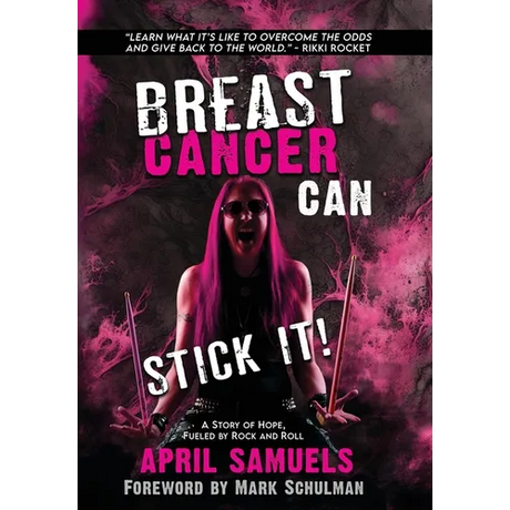 Breast Cancer Can Stick It!: A Story of Hope, Fueled by Rock and Roll