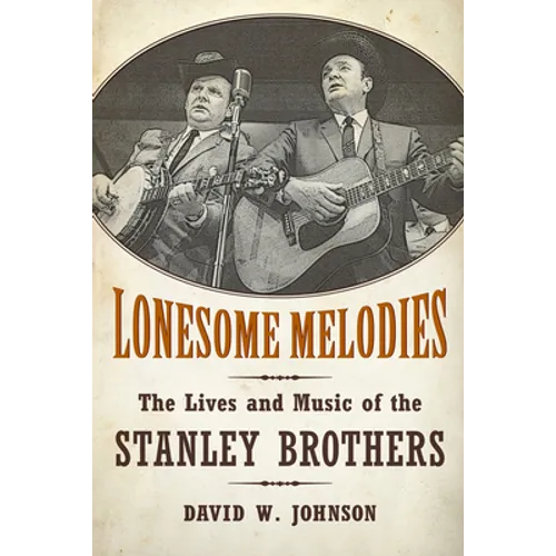 Lonesome Melodies: The Lives and Music of the Stanley Brothers