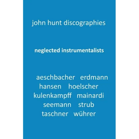 Neglected Instrumentalists - Adrian Aeschbacher, Eduard Erdmann, Conrad Hansen, Ludwig Hoelscher, Georg Kulenkampff, Enrico Mainardi, Carl Seemann, Ma