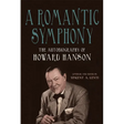 A Romantic Symphony: The Autobiography of Howard Hanson