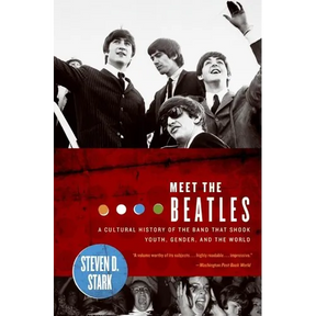 Meet the Beatles: A Cultural History of the Band That Shook Youth, Gender, and the World