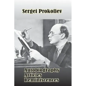 Sergei Prokofiev: Autobiography, Articles, Reminiscences