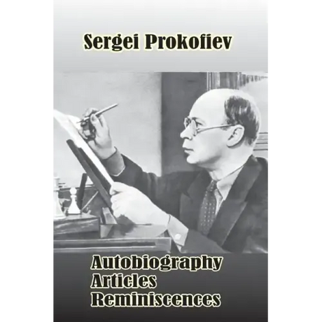 Sergei Prokofiev: Autobiography, Articles, Reminiscences