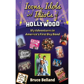 Icons, Idols and Idiots of Hollywood - My Adventures in America's First Boy Band