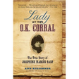 Lady at the O.K. Corral: The True Story of Josephine Marcus Earp