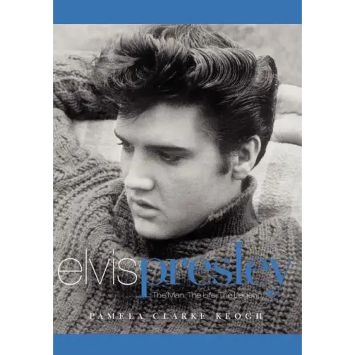 Elvis Presley: The Man. the Life. the Legend.