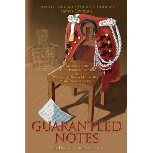 Guaranteed Notes: Memoirs of the Three Erdman Brothers & The United States Marine Band, "The President's Own"