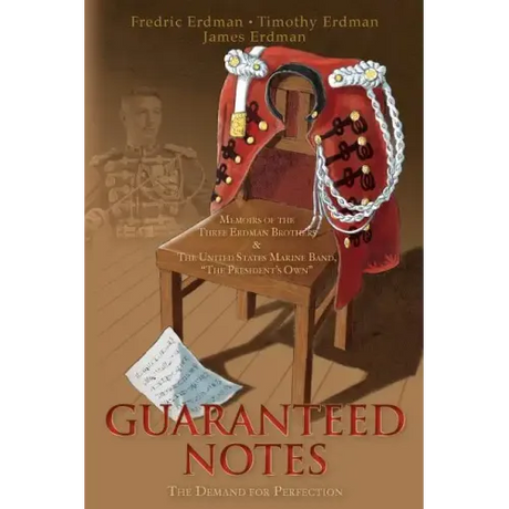 Guaranteed Notes: Memoirs of the Three Erdman Brothers & The United States Marine Band, "The President's Own"