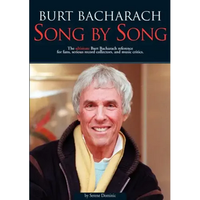 Burt Bacharach: Song by Song: The Ultimate Burt Bacharach Reference for Fans, Serious Record Collectors, and Music Critics.