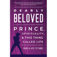 Dearly Beloved: Prince, Spirituality, and This Thing Called Life