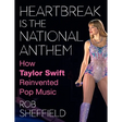 Heartbreak Is the National Anthem: How Taylor Swift Reinvented Pop Music