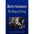 Benny Goodman - The King of Swing (Biography)
