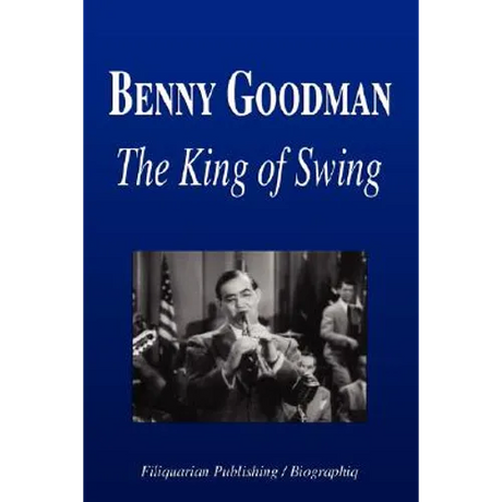 Benny Goodman - The King of Swing (Biography)