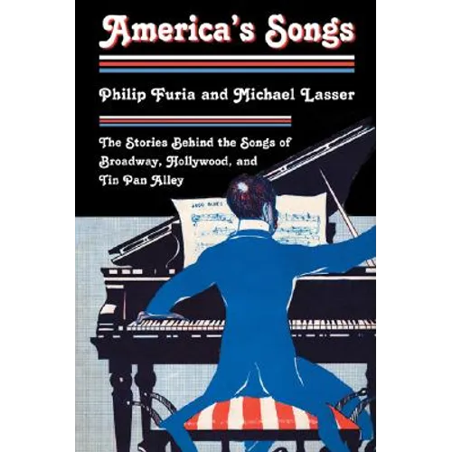 America's Songs: The Stories Behind the Songs of Broadway, Hollywood, and Tin Pan Alley
