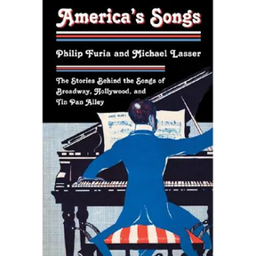 America's Songs: The Stories Behind the Songs of Broadway, Hollywood, and Tin Pan Alley