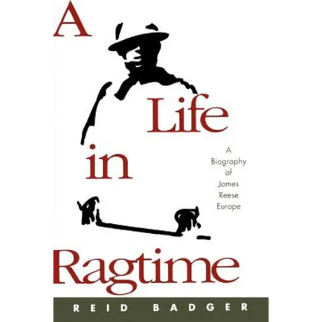 A Life in Ragtime: A Biography of James Reese Europe