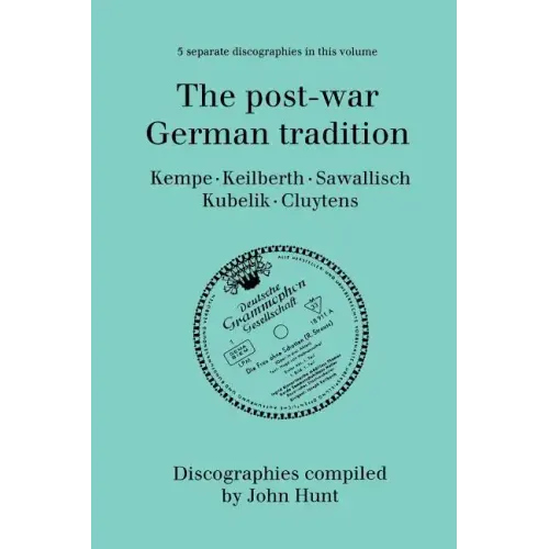 The Post-War German Tradition. 5 Discographies. Rudolf Kempe, Joseph Keilberth, Wolfgang Sawallisch, Rafael Kubelik, Andre Cluytens. [1996].