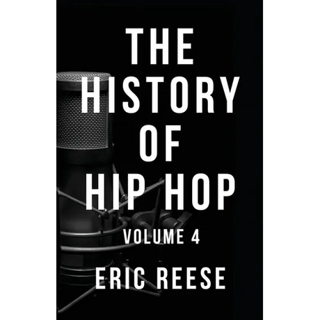 The History of Hip Hop: Volume 4