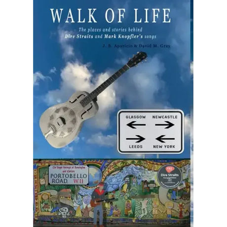 Walk Of Life: A walk through the places that inspired the songs and marked the history of Dire Straits and Mark Knopfler