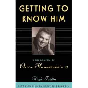 Getting to Know Him: A Biography of Oscar Hammerstein II