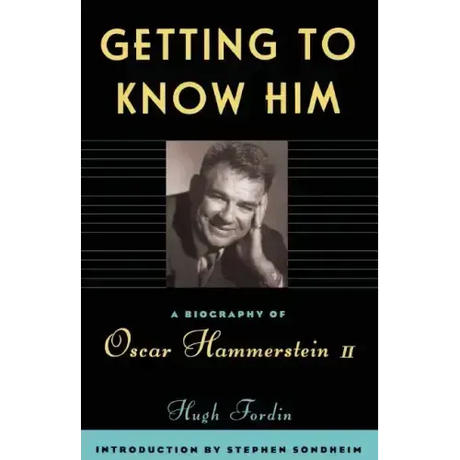 Getting to Know Him: A Biography of Oscar Hammerstein II