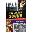 The Akron Sound: The Heyday of the Midwest's Punk Capital