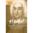 Handel: Water Music and Music for the Royal Fireworks