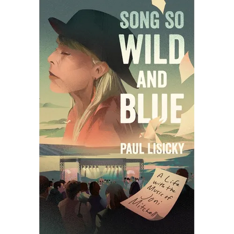 Song So Wild and Blue: A Life with the Music of Joni Mitchell