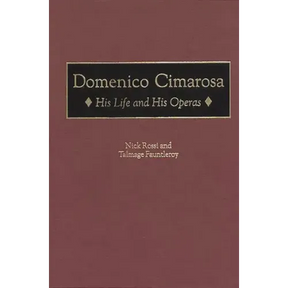 Domenico Cimarosa: His Life and His Operas