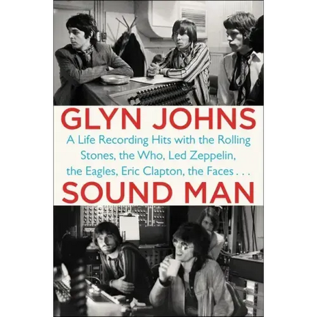 Sound Man: A Life Recording Hits with the Rolling Stones, the Who, Led Zeppelin, the Eagles, Eric Clapton, the Faces . . .