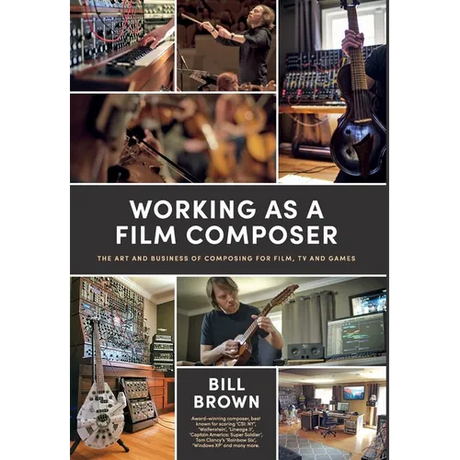 Working as a Film Composer: The Art and Business of Composing for Film, TV and Games