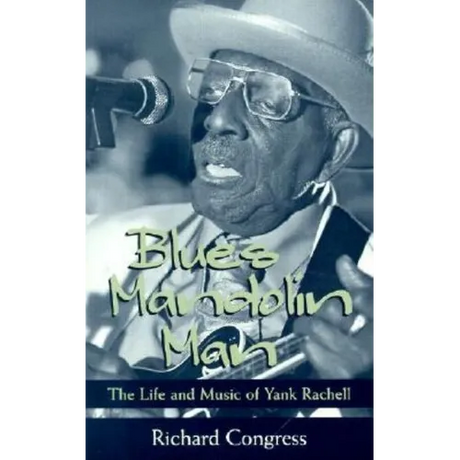 Blues Mandolin Man: The Life and Music of Yank Rachell
