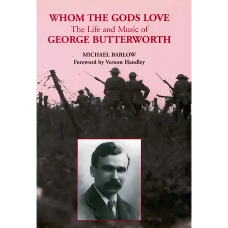 Whom the Gods Love: The Life and Music of George Butterworth