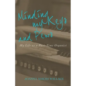 Minding My Keys and Pews: My Life as a Part-Time Organist