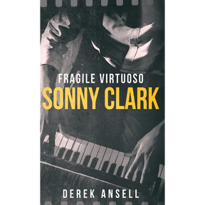 Sonny Clark - Fragile Virtuoso