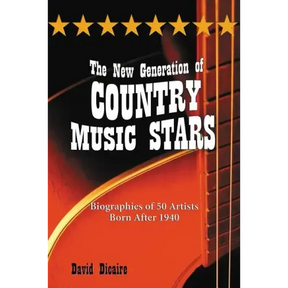 The New Generation of Country Music Stars: Biographies of 50 Artists Born After 1940