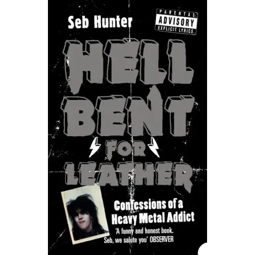 Hell Bent for Leather: Confessions of a Heavy Metal Addict