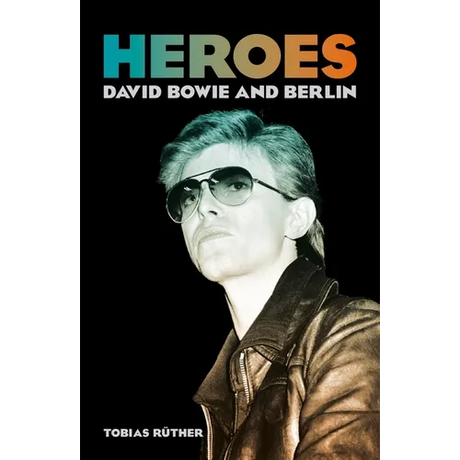 Heroes: David Bowie and Berlin