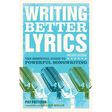 Writing Better Lyrics: The Essential Guide to Powerful Songwriting