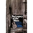 The Legacy of the Blues: Art and Lives of Twelve Great Bluesmen