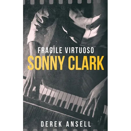 Sonny Clark - Fragile Virtuoso