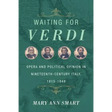 Waiting for Verdi: Opera and Political Opinion in Nineteenth-Century Italy, 1815-1848